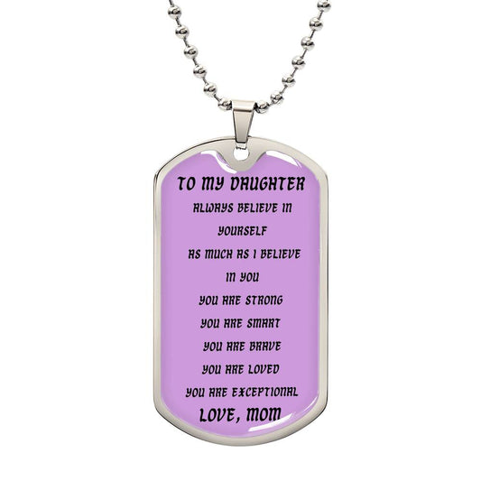 To My Daughter Dog Tag Necklace with 'Always Believe in Yourself' and 'Love Mom' inscriptions, customizable message on the back4